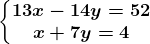 \left\\beginmatrix 13x-14y=52\\ x+7y=4 \endmatrix\right.